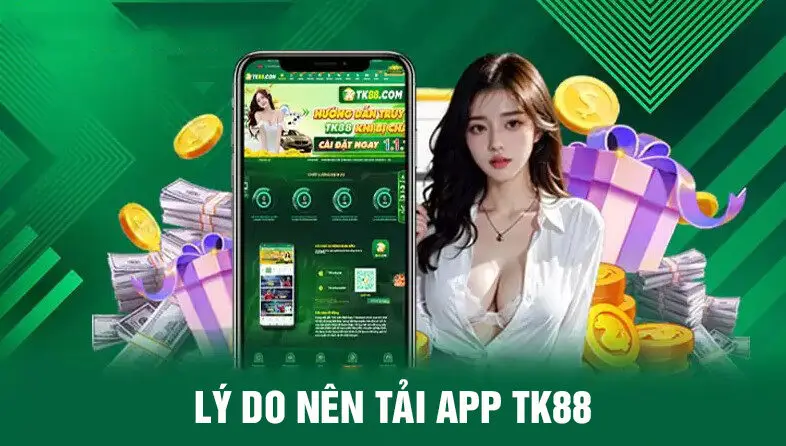 Lý do nên tải app tk88